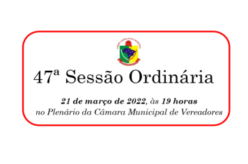 47ª Sessão Ordinária da 13ª Legislatura do 2º Período